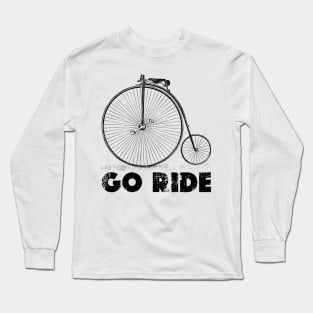 Go Ride - Penny farthing vintage bicycle Long Sleeve T-Shirt